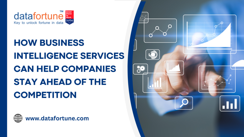 How Business Intelligence Services Can Help Companies Stay Ahead of the Competition