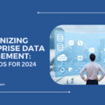 Modernizing Enterprise Data Management Key Trends for 2024