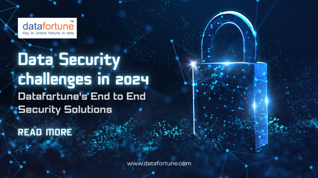 Data Security Challenges in 2024 DataFortune's End-to-End Security Solutions