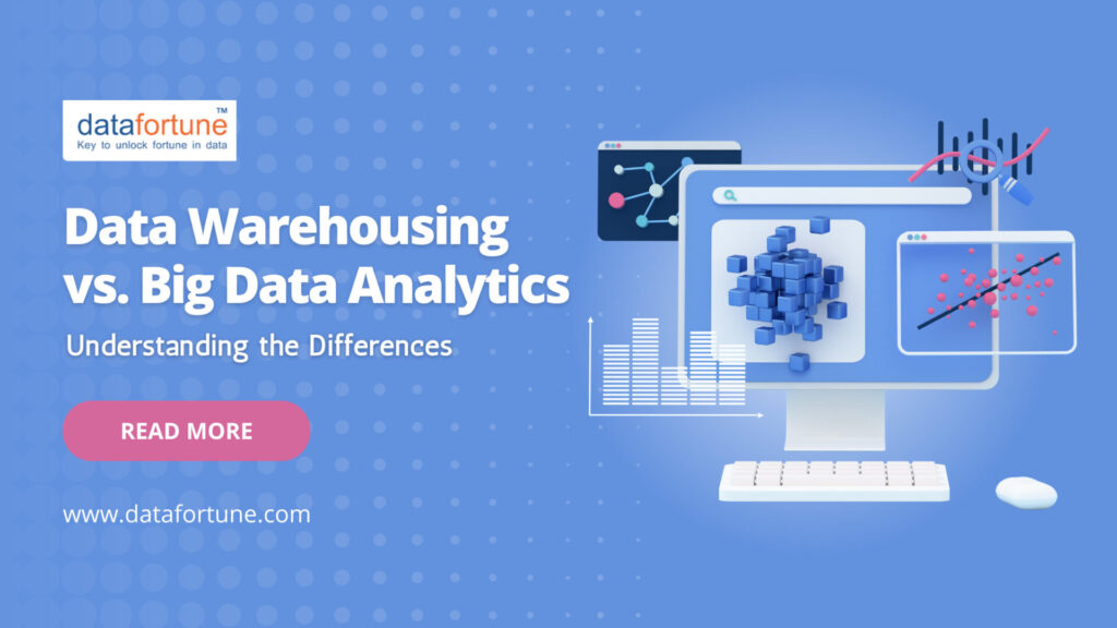 Data Warehousing vs. Big Data Analytics Understanding the Differences Datafortune