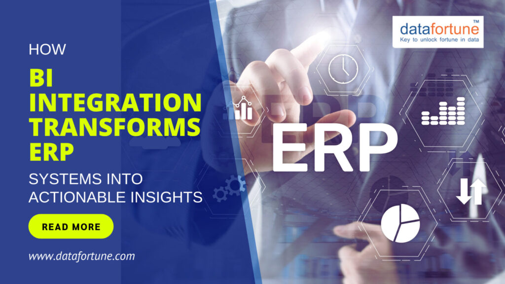 How BI Integration Transforms ERP Systems into Actionable Insights -Datafortune