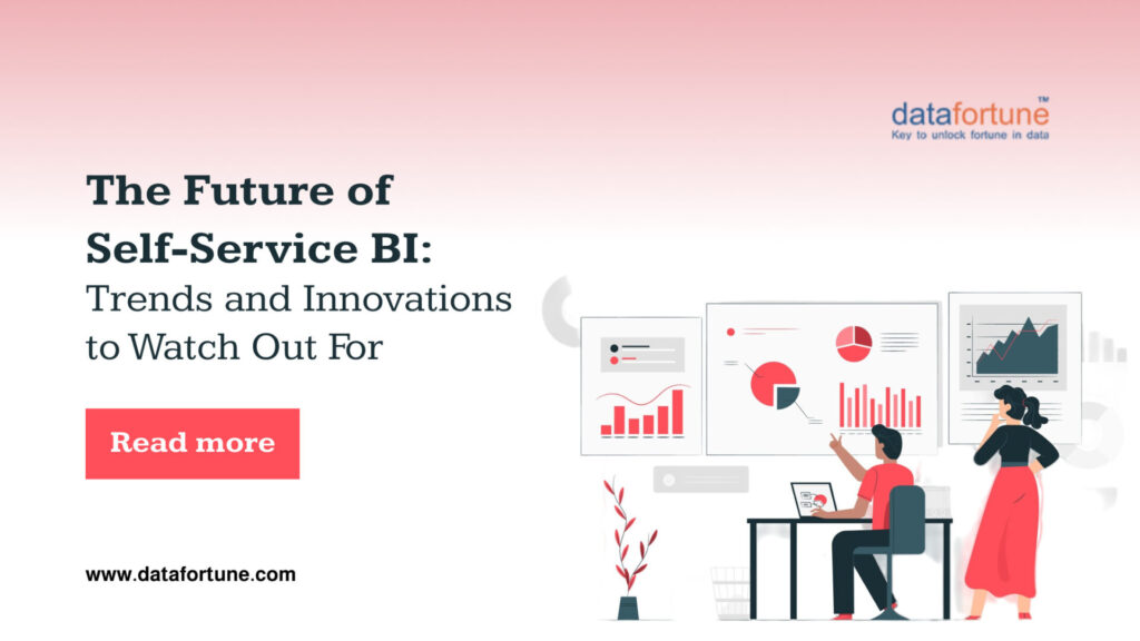Future of Self-Service BI Trends & Innovations - Datafortune