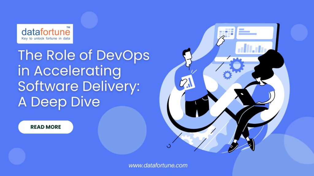 The Role of DevOps in Accelerating Software Delivery A Deep Dive - Datafortune