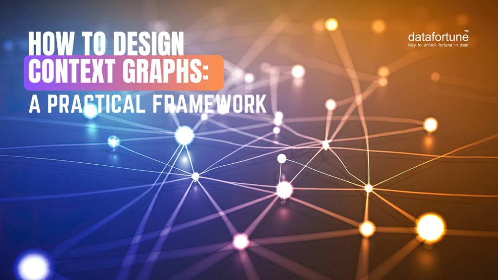 How To Design Context Graphs - datafortune