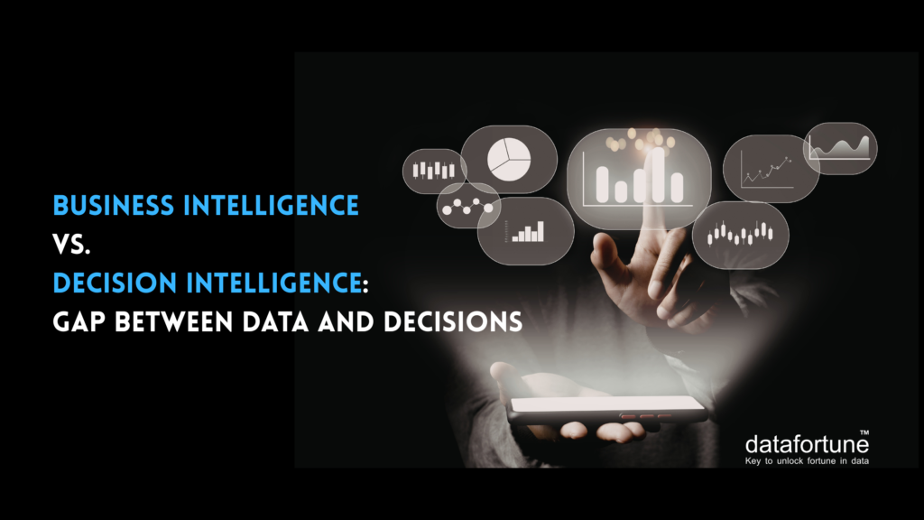 Business Intelligence vs. Decision Intelligence: Datafortune